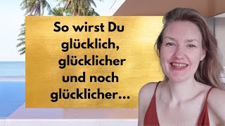 Glücklich glücklicher noch glücklicher Das Basiswissen  Video Nr2 [upl. by Naicul]