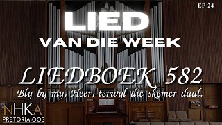 LIED vir die week  LIEDBOEK 582 quotBly by my Heer terwyl die skemer daalquot [upl. by Neelyk]