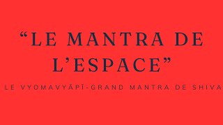 quotLe Mantra de lespacequot  Le Vyomavyāpī Mantra de Shiva [upl. by Dewain]