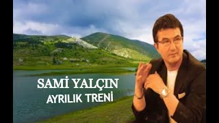 Sami Yalçın  Ayrılık Treni [upl. by Turpin996]