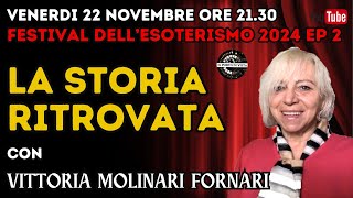 LA STORIA RITROVATA  FESTIVAL DELLESOTERISMO EP 2  VITTORIA MOLINARI FORNARI [upl. by Yojenitsirk]