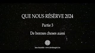 Visions amp Prophéties 13  Que nous réserve 2024 P3  De bonnes choses aussi [upl. by Lexa]