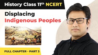 Class 11 History Chapter 10  Displacing Indigenous Peoples Full Chapter Explanation Part 3 [upl. by Atteuqihc270]