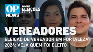 Veja lista de vereadores eleitos de Fortaleza  O POVO NEWS [upl. by Datnow983]