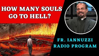 Fr Iannuzzi Radio Program Ep 219 How Many Souls Go to Hell 12024 [upl. by Heater]