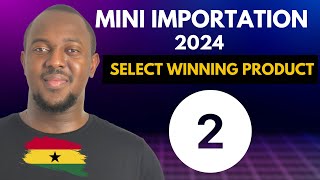 Mini Importation Course Ghana 2024  Winning Product Selection  Part 2 [upl. by Samohtnhoj178]