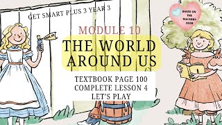 GET SMART PLUS 3 YEAR 3  TEXTBOOK PAGE 100  MODULE 10 THE WORLD AROUND US  LET’S PLAY [upl. by Evanthe]