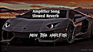 Amplifier SongSlowedReverb  Imran Khan Attitude Song  Party Song  amplifier imrankhan [upl. by Winn]