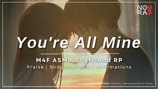 Youre Beautiful and You’re All Mine M4F Body Image Praise Affirmations ASMR Roleplay [upl. by Atsyrc]