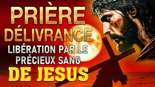 Prière de DÉLIVRANCE par le PRÉCIEUX SANG de JÉSUS 🙌 Guérison et Délivrance [upl. by Margie]