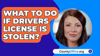 What To Do If Drivers License Is Stolen  CountyOfficeorg [upl. by Ynnob]