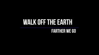 Walk Off The Earth  Farther We Go Lyrics [upl. by Maltz336]