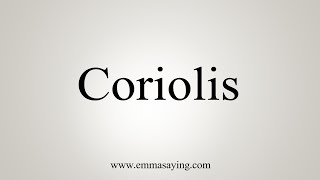 How To Say Coriolis [upl. by Roane]