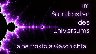 fraktale Geschichte im Sandkasten des Universums [upl. by Muhcon]