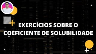 EXERCÍCIOS SOBRE O COEFICIENTE DE SOLUBILIDADE [upl. by Oinotna]