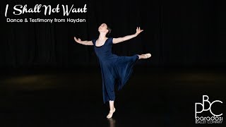 I Shall Not Want • Hayden Sharing Her Dance Solo and Testimony • Paradosi Christian Ballet [upl. by Ted]