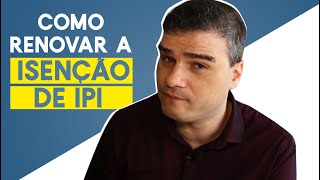 COMO RENOVAR A ISENÇÃO DE IPI [upl. by Anawait]