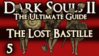 DARK SOULS 2  THE ULTIMATE GUIDE  PART 5  THE LOST BASTILLE [upl. by Ecidnac]