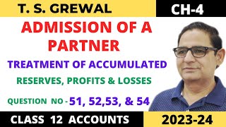 ADMISSION OF A PARTNER TSGrewal Ch4 Que no515253 amp 54Treatment Of Accumulated Profit amp losses [upl. by Nele364]