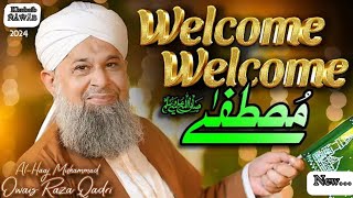 Welcome Welcome MustafaOwais Raza QADRI New Naat 2k2412 rabi Ul awal [upl. by Donohue]