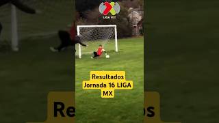 Resultados Jornada 16 LIGA MX futbol ligamx deportes [upl. by Namolos]