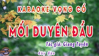 Karaoke vọng cổ  MỐI DUYÊN ĐẦU  dây đào  buồn rười rượi [upl. by Parlin211]