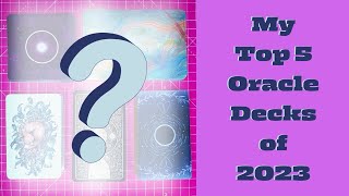 My Top 5 Oracle Decks of 2023 [upl. by Zelazny]