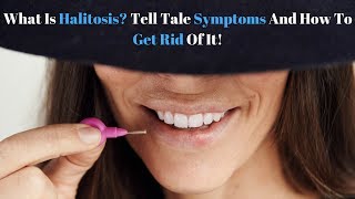 What Is Halitosis Tell Tale Symptoms and How to Get Rid of It [upl. by Bertha]