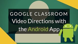 Google Classroom  Video Directions with the Android App [upl. by Leahcimnoj]