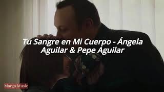 Tu Sangre en Mi Cuerpo  Ángela Aguilar amp Pepe Aguilar Letra [upl. by Hakym560]