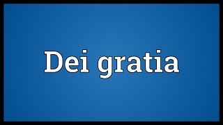 Dei gratia Meaning [upl. by Nirrep]