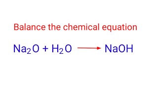 Na2OH2ONaOH balance the chemical equation mydocumentary838 [upl. by Dnarb474]