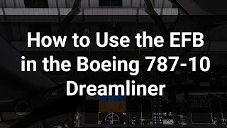 Tutorial How to use the EFB in the Boeing 78710 Dreamliner [upl. by Gerri]