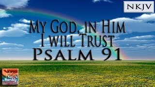 Psalm 91 Song NKJV quotMy God In Him I Will Trustquot Esther Mui [upl. by Nilyram]