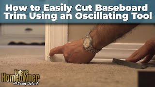 How to Easily Cut Baseboard Trim Using an Oscillating Tool [upl. by Sesylu]