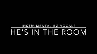 Hes In the Room Instrumental BG Vocals [upl. by Neelram]