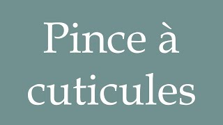 How to Pronounce Pince à cuticules Cuticle nippers Correctly in French [upl. by Ruhl569]