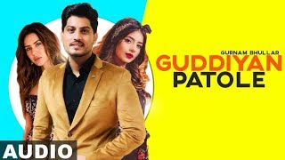 Guddiyan Patole Full Audio  Gurnam Bhullar  Sonam Bajwa  Latest Punjabi Songs 2019 [upl. by Opal170]