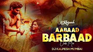 Aabaad Barbaad Remix  Arijit Pritam  DJ Kalpesh Mumbai  Latest Bollywood Songs [upl. by Gav976]