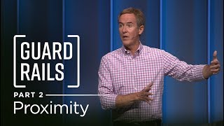 Guardrails Part 2 Proximity  Andy Stanley [upl. by Nodal]