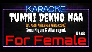 Karaoke Tumhi Dekho Naa  For Female   Sonu Nigam amp Alka Yagnik Ost Kabhi Alvida Naa Kehna 2006 [upl. by Yorel]