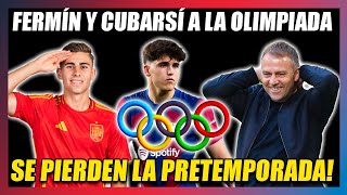 🔥¡¡SE PIERDEN LA PRETEMPORADA DEL BARÇA DE FLICK🔥FERMÍN Y PAU CUBARSÍ ESTARÁN EN LA OLIMPIADA🔥 [upl. by Lyndell]