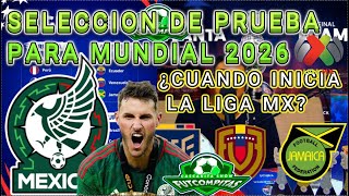 ¿Seleccion de prueba para MUNDIAL 2026SELECCION MEXICANACOPA AMERICA 2024CUANDO INICIA LIGA MX [upl. by Hultin619]