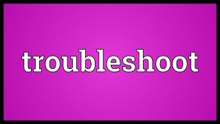 Troubleshoot Meaning [upl. by Bergin]