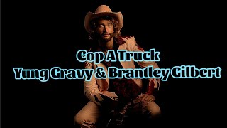 Yung Gravy amp Brantley Gilbert  Cop A Truck Lyrics [upl. by Ariik]