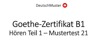 GoetheZertifikat B1  Hören Teil 1  Mustertest 21 [upl. by Nnaeoj955]