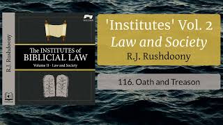 116 Oath and Treason  The Institutes of Biblical Law Vol 2 Law and Society [upl. by Aetnahs366]