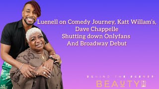 Luenells comedy journey Katt Williams Dave Chappelle Shutting Down OnlyFans amp Broadway debut [upl. by Schwab]