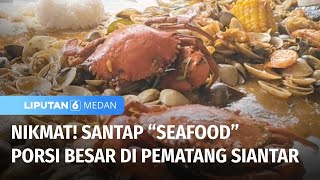 Nikmatnya Santap quotSeafoodquot Porsi Besar di Pematang Siantar  Liputan 6 Medan [upl. by Ahtibat]