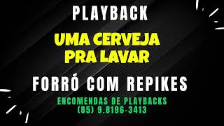 PLAYBACK  UMA CERVEJA PRA LAVAR  FORRO COM REPIKES [upl. by Yelsehc]